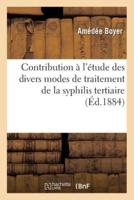 Contribution à l'étude des divers modes de traitement de la syphilis tertiaire