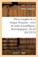 Dictionnaire complet de la langue française : suivi de notes scientifiques, étymologiques 6e édition