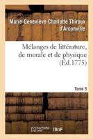 Mélanges de littérature, de morale et de physique.... Tome 5