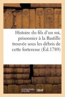 Histoire du fils d'un roi , prisonnier à la Bastille, trouvée sous les débris de cette forteresse.