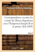 Correspondance secrète du comte de Mercy-Argenteau avec l'Empereur Joseph II Tome 2