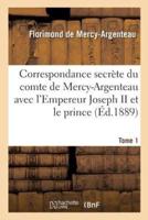 Correspondance secrète du comte de Mercy-Argenteau avec l'Empereur Joseph II Tome 1