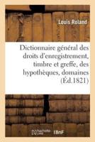 Dictionnaire général des droits d'enregistrement, timbre et greffe, des hypothèques,