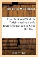 Contribution à l'étude de l'origine hydrique de la fièvre typhoïde : fièvre typhoïde et eau de