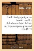 Étude stratigraphique du terrain houiller d'Auchy-au-Bois : théorie sur le prolongement