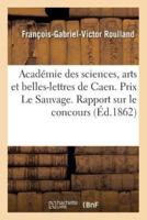 Académie des sciences, arts et belles-lettres de Caen. Prix Le Sauvage. Rapport sur le concours
