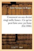 Comment un sou devint vingt mille francs : Ce qu'on peut faire avec un franc