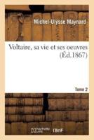Voltaire, sa vie et ses oeuvres. Tome 2