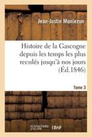 Histoire de la Gascogne depuis les temps les plus reculés jusqu'à nos jours. Tome 3