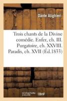 Trois chants choisis de la Divine comédie. Enfer, ch. III. Purgatoire, ch. XXVIII. Paradis, ch. XVII