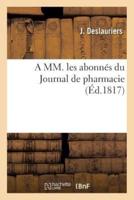 A MM. les abonnés du Journal de pharmacie