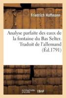 Analyse parfaite des eaux de la fontaine du Bas Selter. Traduit de l'allemand