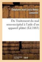 Du Traitement du mal sous-occipital à l'aide d'un appareil plâtré