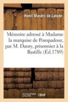 Mémoire adressé à Madame la marquise de Pompadour, par M. Danry, prisonnier à la Bastille