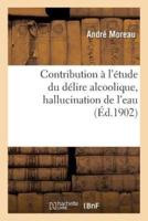 Contribution à l'étude du délire alcoolique, hallucination de l'eau