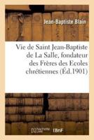 Vie de Saint Jean-Baptiste de La Salle, fondateur des Frères des Ecoles chrétiennes