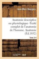 Anatomie descriptive ou physiologique -Traité complet de l'anatomie de l'homme. Tome 3-4