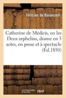 Catherine de Médicis, ou les Deux orphelins, drame en 3 actes, en prose et à spectacle