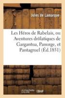 Les Héros de Rabelais, ou Aventures drôlatiques de Gargantua, Panurge, et Pantagruel,