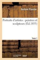 Portraits d'artistes : peintres et sculpteurs. Tome 1
