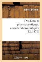 Des Extraits pharmaceutiques, considérations critiques sur leur préparation