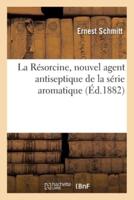 La Résorcine, nouvel agent antiseptique de la série aromatique