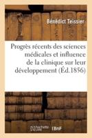 Des Progrès récents des sciences médicales et de l'influence de la clinique sur leur développement