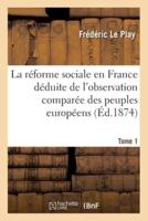 La réforme sociale en France, déduite de l'observation comparée des peuples européens- Tome 1