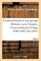 Chateaubriand et son groupe littéraire sous l'empire. Cours professé à Liége, 1848-1849- Tome 2