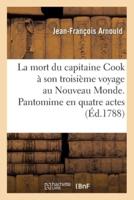 La mort du capitaine Cook à son troisième voyage au Nouveau Monde. Pantomime en quatre actes