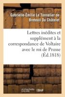 Lettres inédites et supplément à la correspondance de Voltaire avec le roi de Prusse