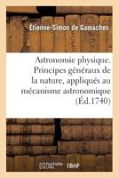 Astronomie physique. Principes généraux de la nature, appliqués au mécanisme astronomique