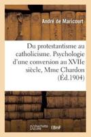 Du protestantisme au catholicisme. Psychologie d'une conversion au XVIIe siècle, Mme Chardon