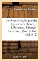 Les femmelins : les grandes figures romantiques, J. J. Rousseau, Béranger, Lamartine