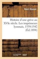 Histoire d'une grève au XVIe siècle. Les imprimeurs lyonnais, 1539-1542