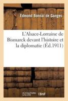 L'Alsace-Lorraine de Bismarck devant l'histoire et la diplomatie