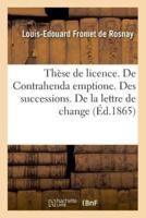 Thèse de licence. De Contrahenda emptione. Des successions. De la lettre de change