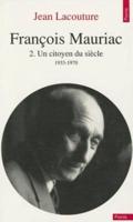 Franois Mauriac. Un Citoyen Du Si'cle (1933-1970) T2