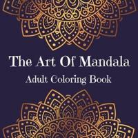 The Art Of Mandala Adult Coloring Book