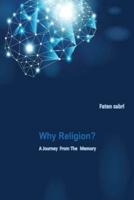 Why Religion?  A Journey from the memory