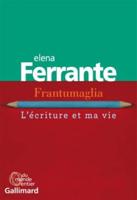 Frantumaglia - L'ecriture Et Ma Vie