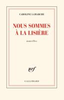 Nous Sommes a La Lisiere (Prix Goncourt De La Nouvelle 2019)