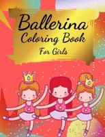 Ballerina Coloring Book For Girls: Coloring Book for Girls and Toddlers Ages 2-4, 4-8 - Pretty Ballet Coloring Book for Little Girls With Beautiful Dancing Ballerinas Coloring Pages for All Ballet Lovers, Dancer Gifts For Kids Ages 4-8