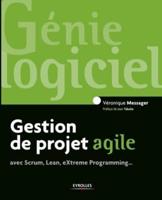 Gestion de projet agile:avec Scrum, Lean, Extreme Programming...