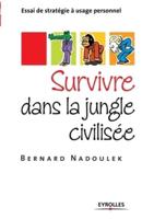 Survivre dans la jungle civilisée:Essai de stratégie à usage personnel
