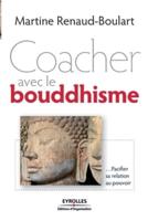 Coacher avec le boudhisme:Pacifier sa relation au pouvoir
