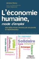 L'économie humaine, mode d'emploi:Des idées pour travailler solidaire et responsable.