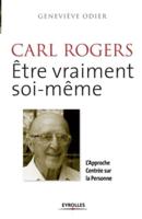 Carl Rogers, être vraiment soi-même:L'approche centrée sur la personne