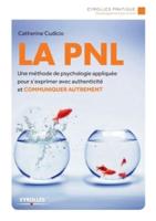 La PNL:Une méthode de psychologie appliquée pour s'exprimer avec authenticité et Communiquer autrement