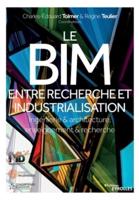 Le BIM, entre recherche et industrialisation:Ingénierie & architecture, enseignement & recherche
